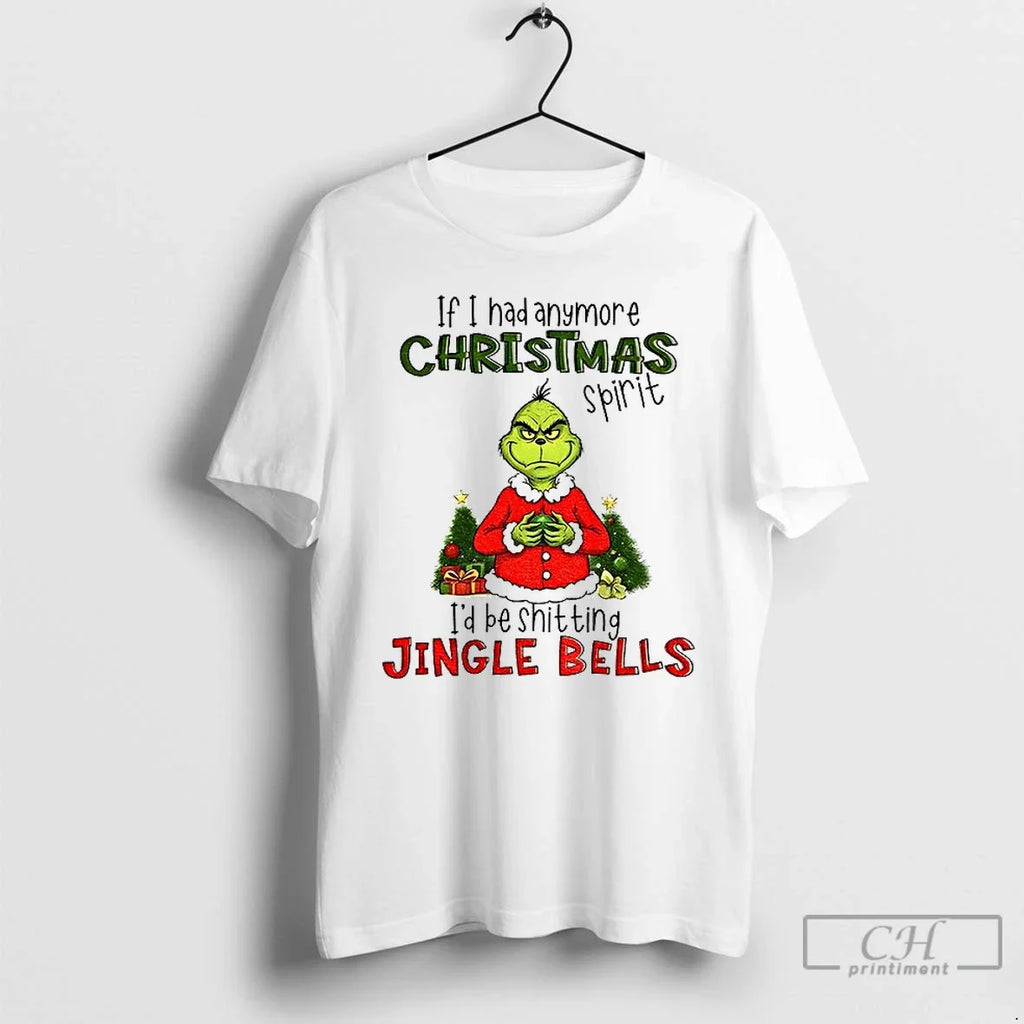 Grinch If I Had Anymore Spirit Id Be Shitting Jingle - Adult & Kids T-Shirts, Sweatshirts & Hoodies apparel design preview 1