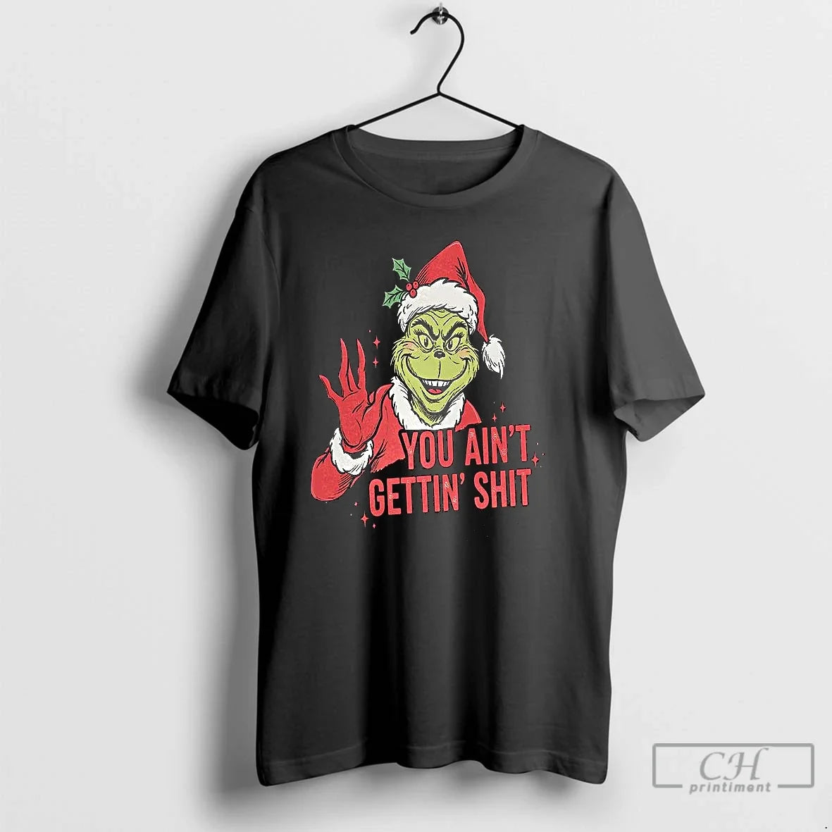 Grinch You Aint Getting Shit - Adult & Kids T-Shirts, Sweatshirts & Hoodies apparel design preview 1