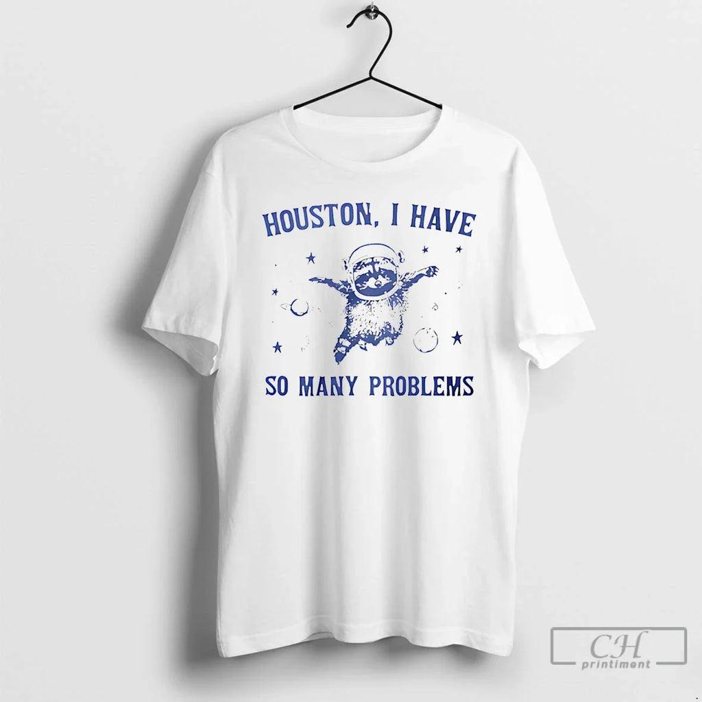 Houston I Have So Many Problems - Adult & Kids T-Shirts, Sweatshirts & Hoodies apparel design preview 1