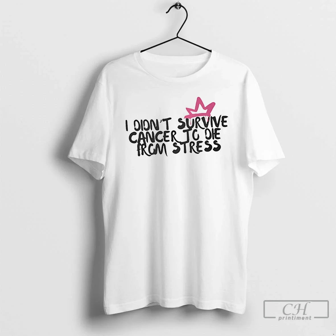 I Didnt Survive Cancer Die Stress - Adult & Kids T-Shirts, Sweatshirts & Hoodies apparel design preview 1