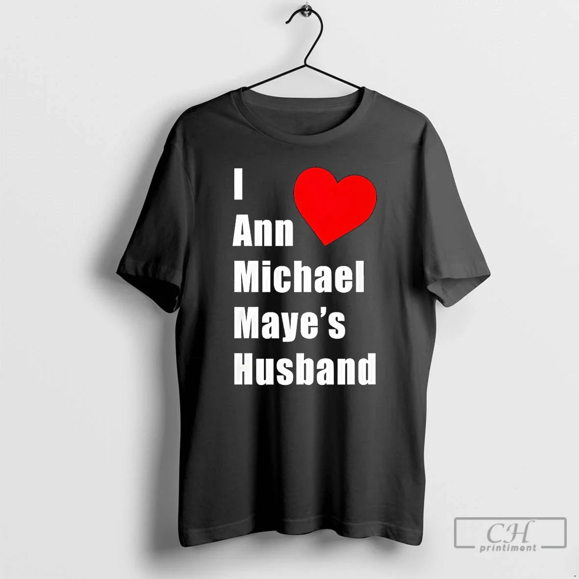 I Love Heart Ann Michael Maye Husband - Adult & Kids T-Shirts, Sweatshirts & Hoodies apparel design preview 1