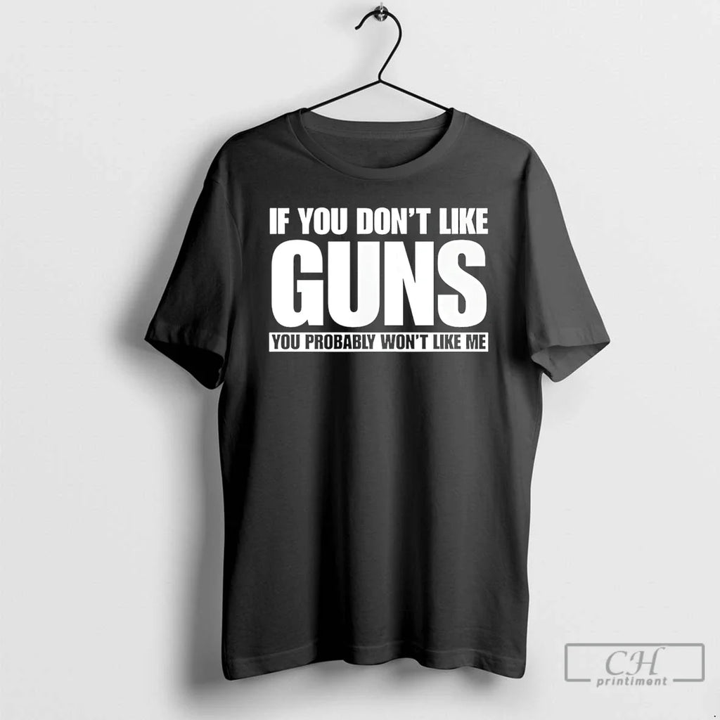 If You Dont Like Guns Probably Wont Me - Adult & Kids T-Shirts, Sweatshirts & Hoodies apparel design preview 1