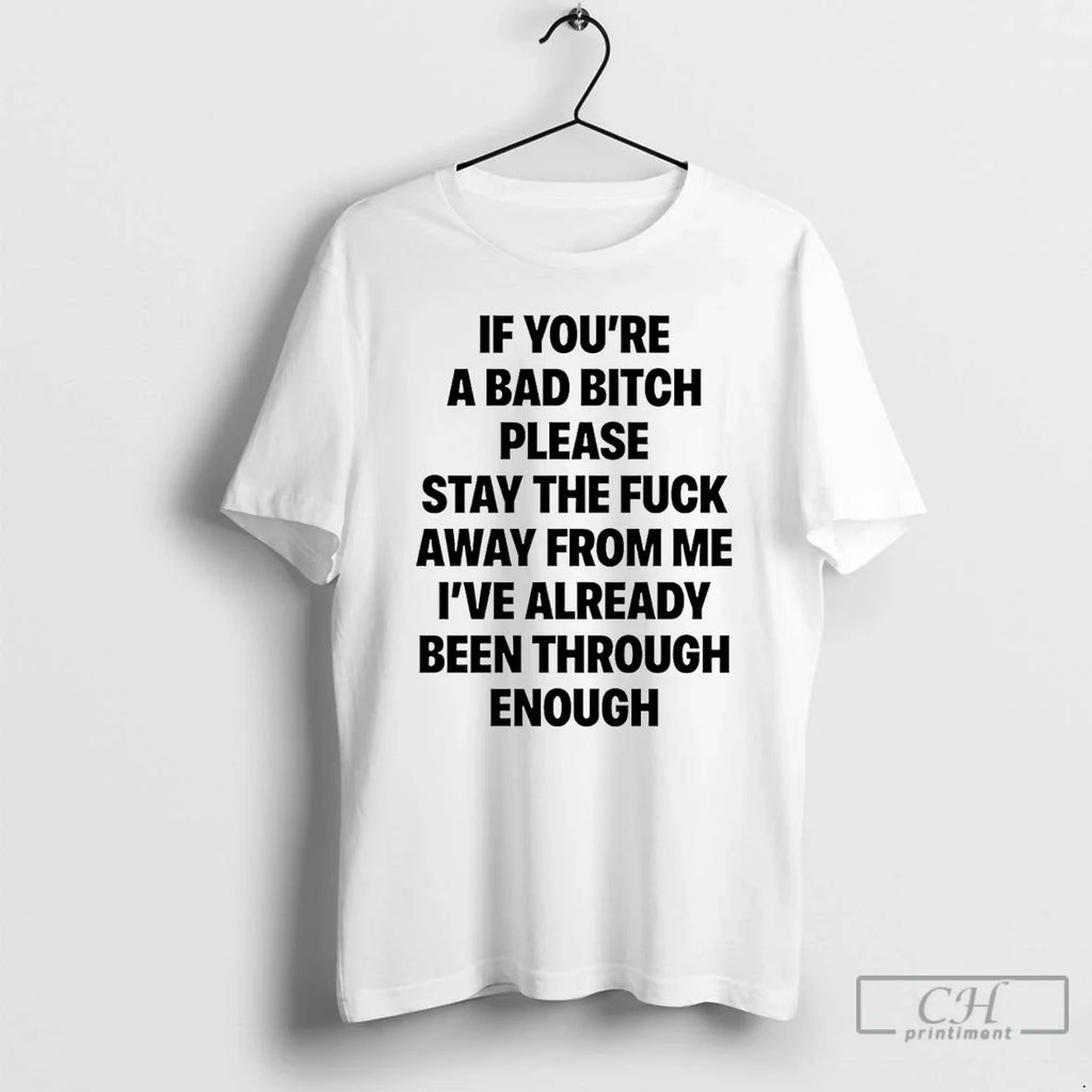 If Youre Bad Bitch Please Stay Fuck Away Me - Adult & Kids T-Shirts, Sweatshirts & Hoodies apparel design preview 1
