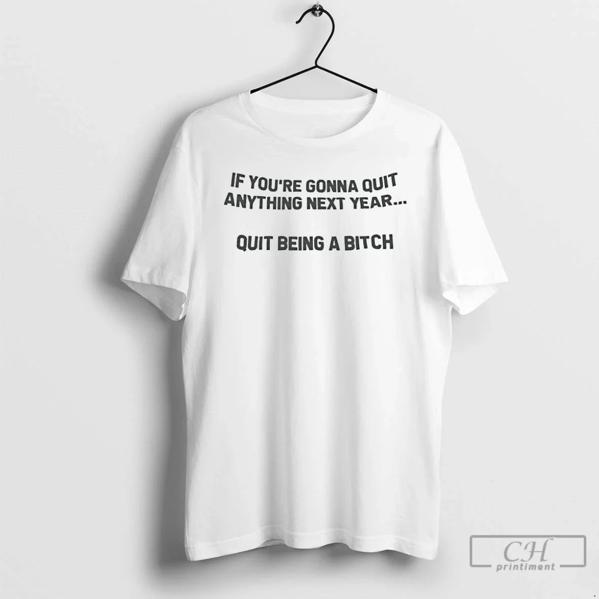 If Youre Going Quit Anything Next Year Being Bitch - Adult & Kids T-Shirts, Sweatshirts & Hoodies apparel design preview 1