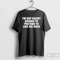 Im Not Racist Enough Pretend Like Rock Text - Adult & Kids T-Shirts, Sweatshirts & Hoodies apparel design preview 1