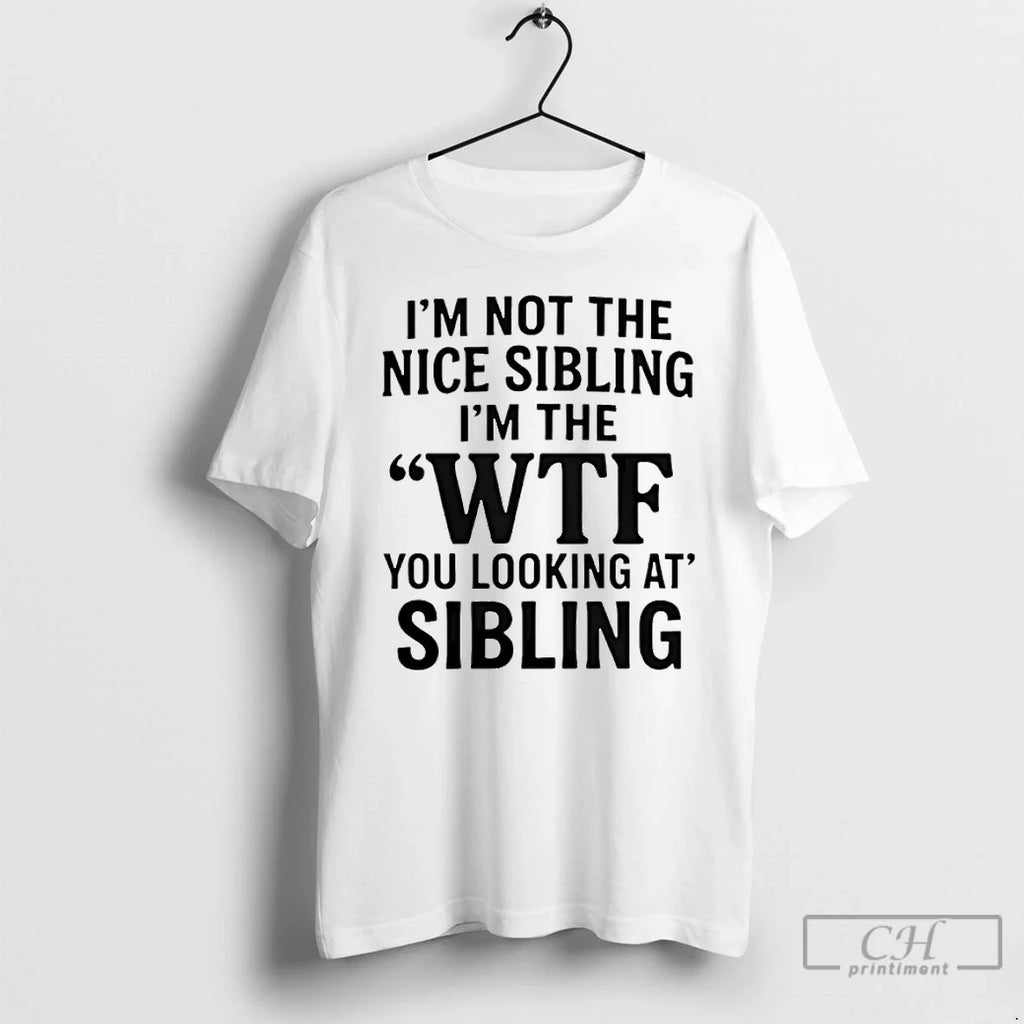 Im Not Nice Sibling Wtf You Looking - Adult & Kids T-Shirts, Sweatshirts & Hoodies apparel design preview 1