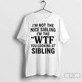Im Not Nice Sibling Wtf You Looking - Adult & Kids T-Shirts, Sweatshirts & Hoodies apparel design preview 1
