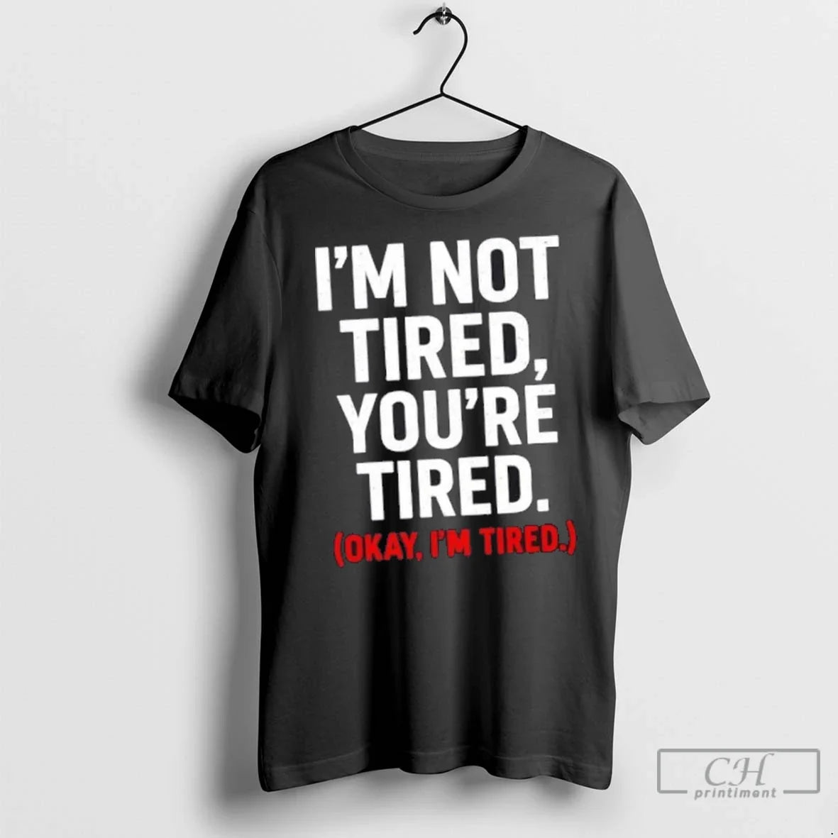 Premium Im Not Tired Youre Okay - Adult & Kids T-Shirts, Sweatshirts & Hoodies apparel design preview 1