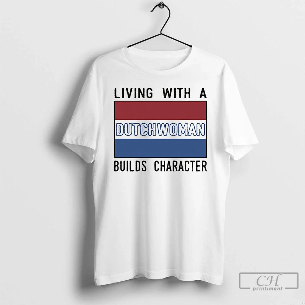 Living Dutch Woman Builds Character - Adult & Kids T-Shirts, Sweatshirts & Hoodies apparel design preview 1