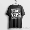 Premium Make America Shut Down Again Sponsored By - Adult & Kids T-Shirts, Sweatshirts & Hoodies apparel design preview 1