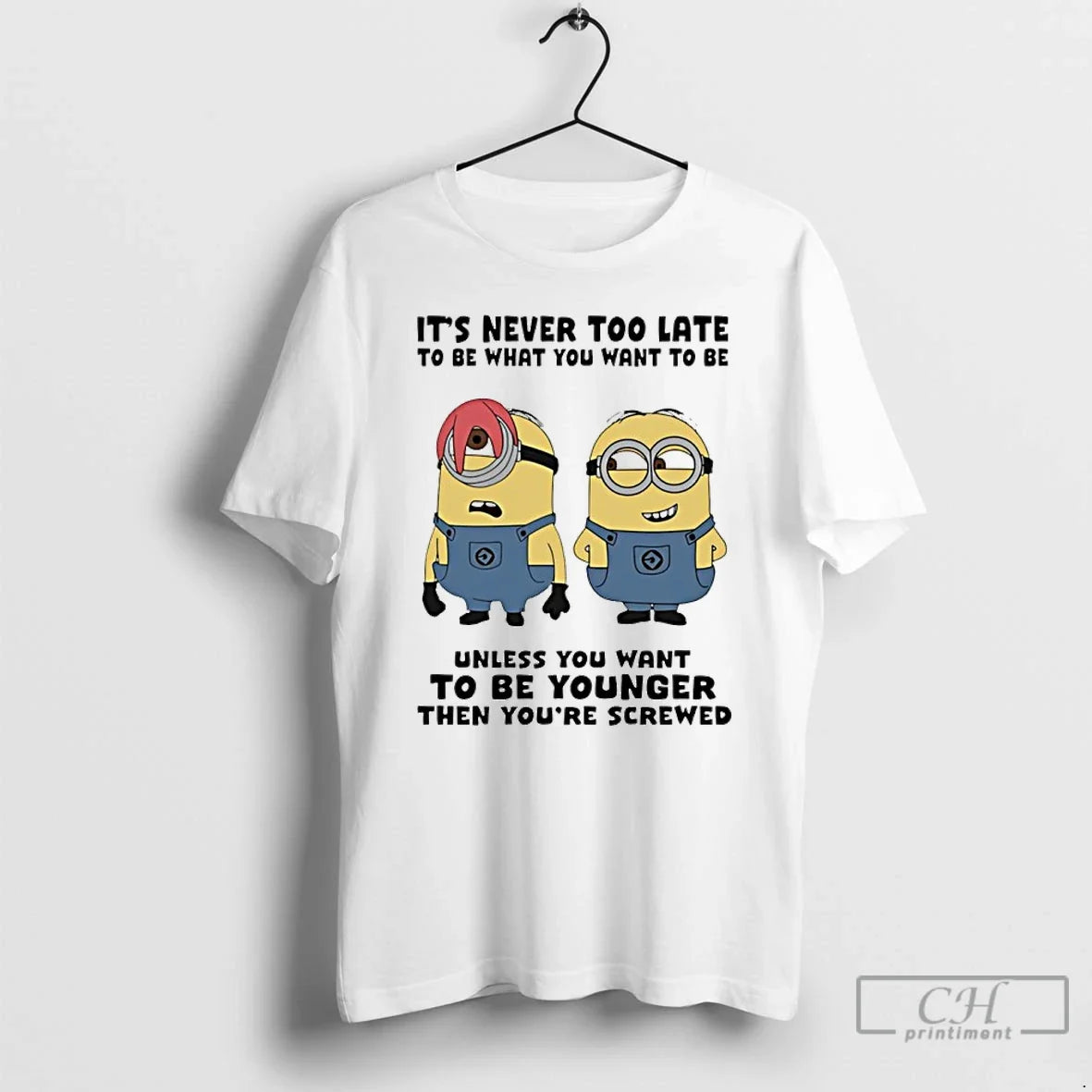 Minion Never Too Late Be What You Want Unless - Adult & Kids T-Shirts, Sweatshirts & Hoodies apparel design preview 1