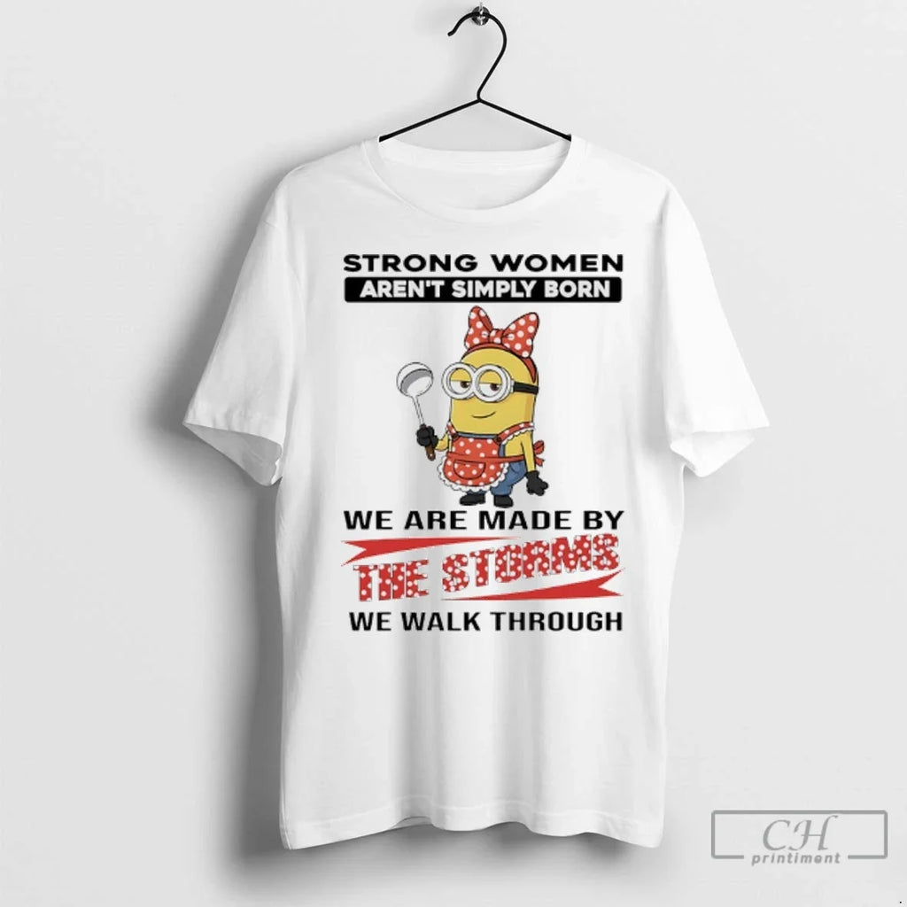 Premium Minions Strong Women Arent Simply Born We Are - Adult & Kids T-Shirts, Sweatshirts & Hoodies apparel design preview 1