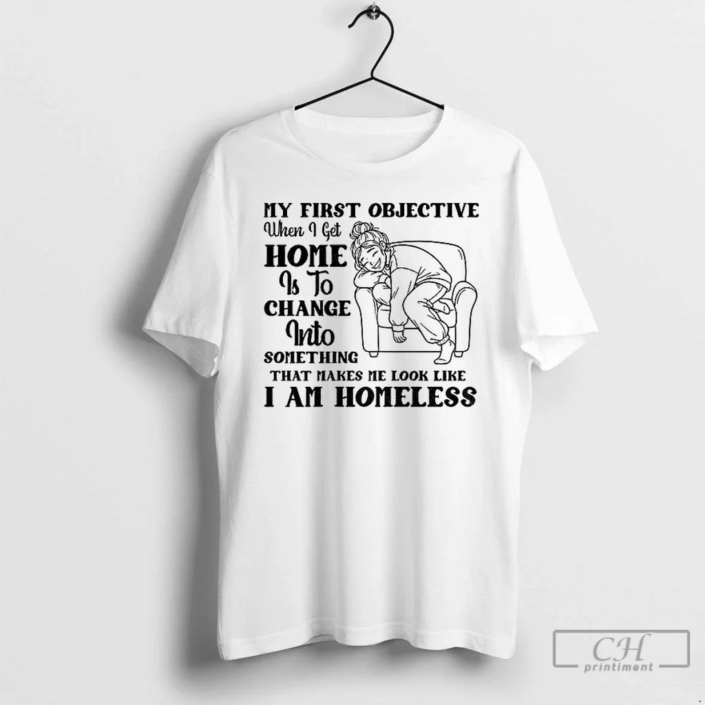 My First Objective When I Get Home Is Change - Adult & Kids T-Shirts, Sweatshirts & Hoodies apparel design preview 1
