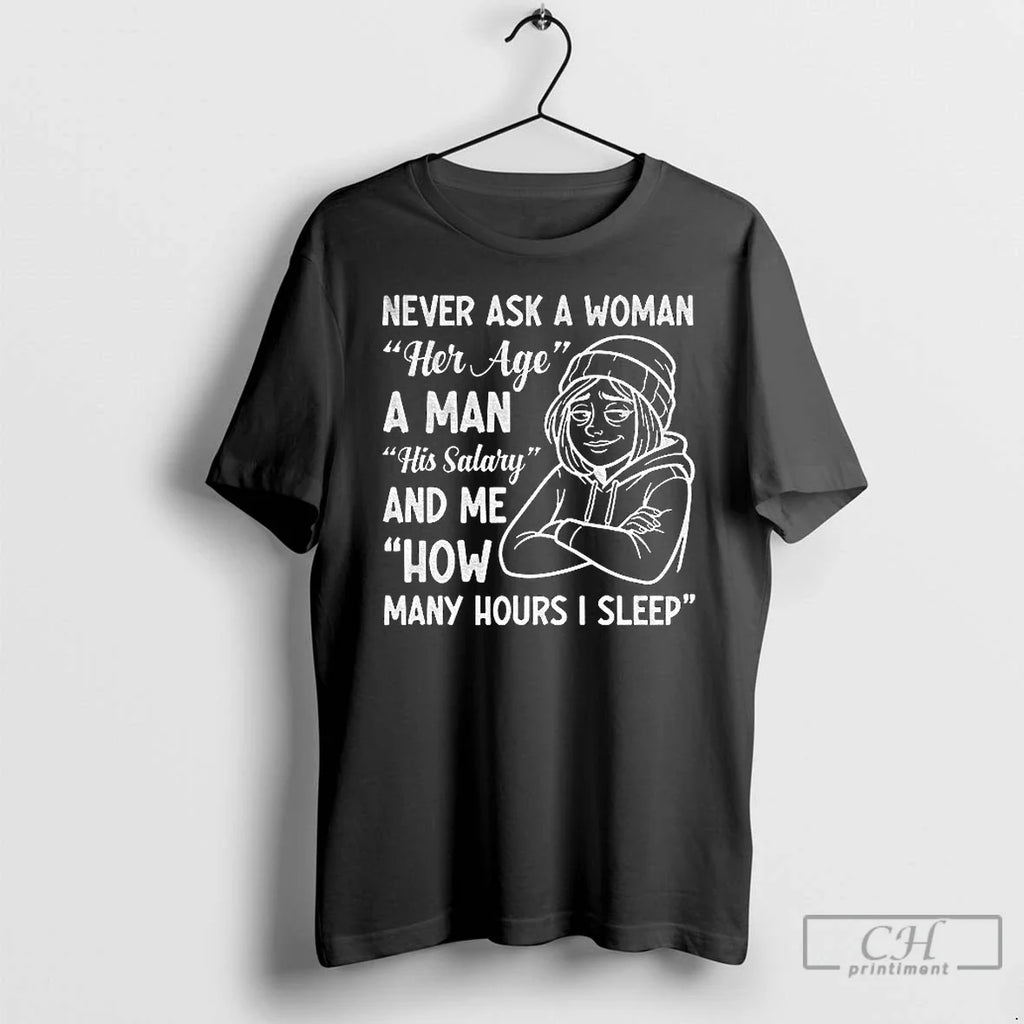 Never Ask Woman Her Age Man His Salary Me How Many - Adult & Kids T-Shirts, Sweatshirts & Hoodies apparel design preview 1