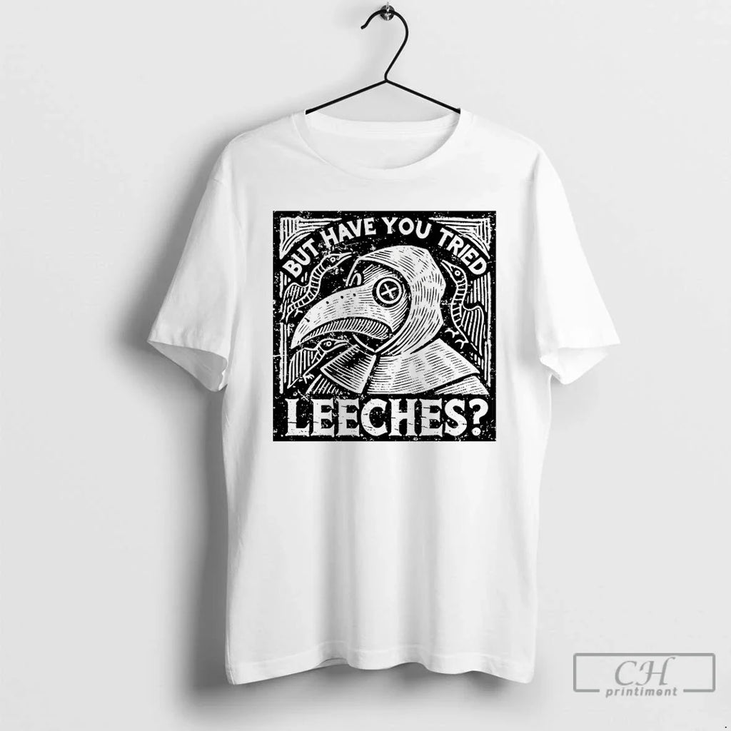 Plague Doctor But Have You Tried Leeches - Adult & Kids T-Shirts, Sweatshirts & Hoodies apparel design preview 1