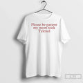Premium Please Be Patient My Mom Took Tylenol - Adult & Kids T-Shirts, Sweatshirts & Hoodies apparel design preview 1