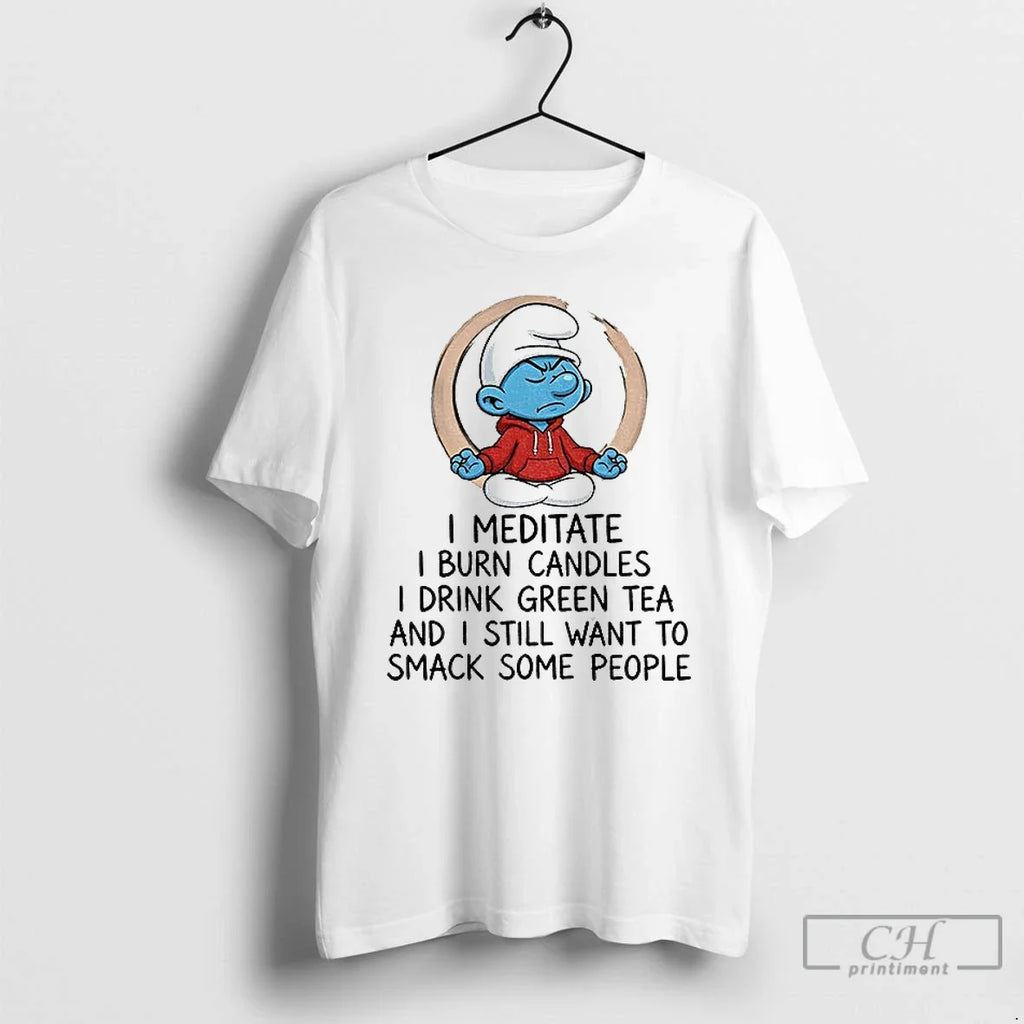 Smurf I Meditate Burn Candles Drink Green Tea Still - Adult & Kids T-Shirts, Sweatshirts & Hoodies apparel design preview 1