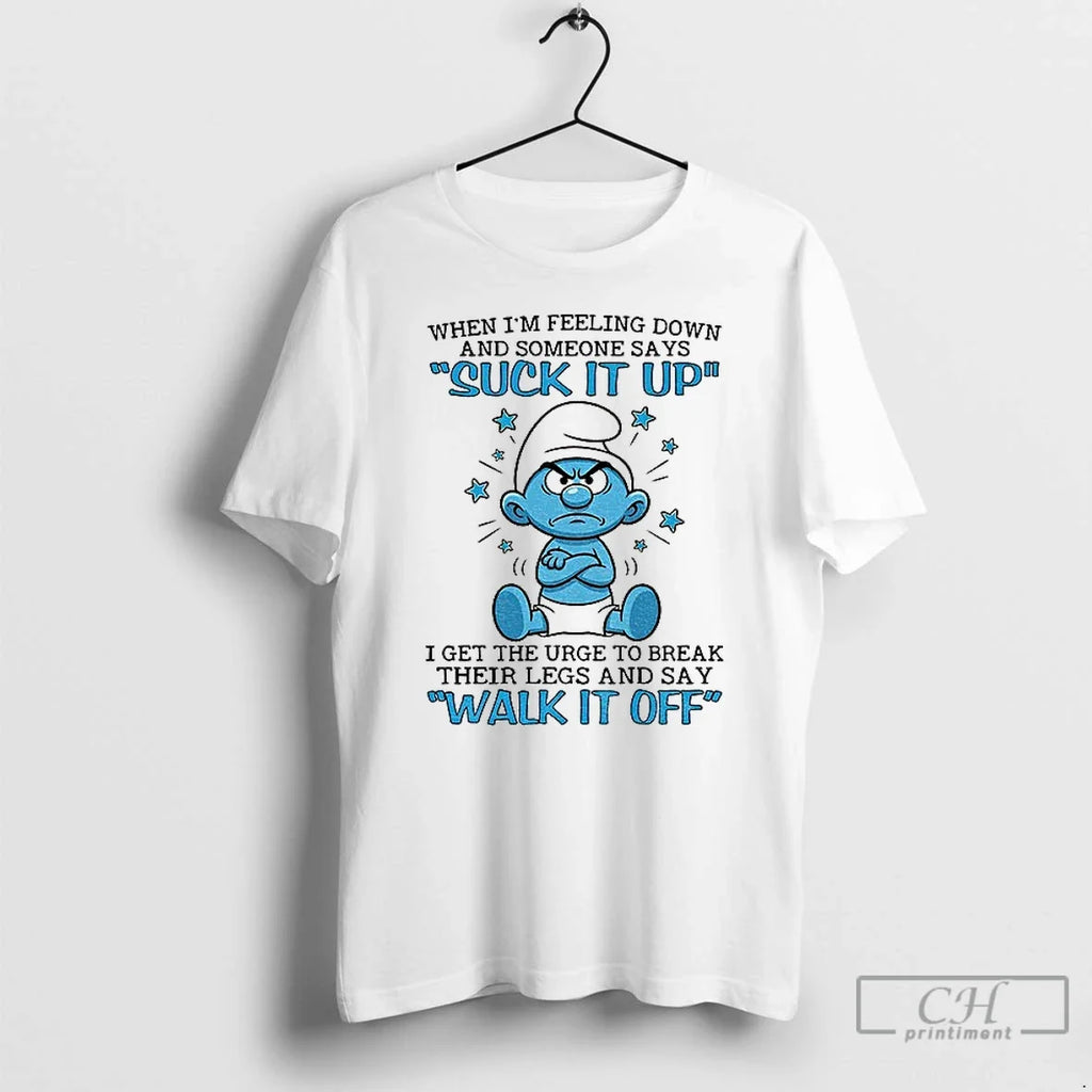 Smurf When Im Feeling Down Someone Says Suck Up I Get - Adult & Kids T-Shirts, Sweatshirts & Hoodies apparel design preview 1