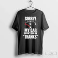 Sorry My Car Doesnt Run Thanks - Adult & Kids T-Shirts, Sweatshirts & Hoodies apparel design preview 1
