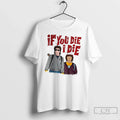 Steve Dustin If You Die I - Adult & Kids T-Shirts, Sweatshirts & Hoodies apparel design preview 1