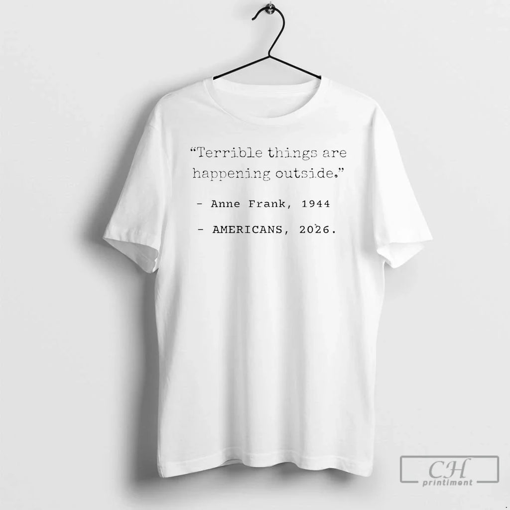 Terrible Things Are Happening Outside Anne Frank - Adult & Kids T-Shirts, Sweatshirts & Hoodies apparel design preview 1