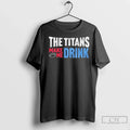 Premium Trendy The Titans Makes Me Drink - Adult & Kids T-Shirts, Sweatshirts & Hoodies apparel design preview 1