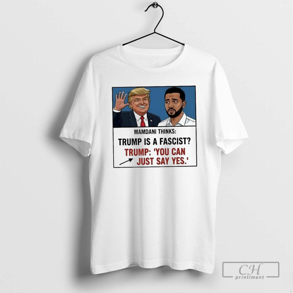 Trump Mamdani You Can Just Say Yes Meme - Adult & Kids T-Shirts, Sweatshirts & Hoodies apparel design preview 1