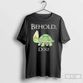 Turtle Behold Dog - Adult & Kids T-Shirts, Sweatshirts & Hoodies apparel design preview 1