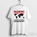 Warning I Like Talk About Geography World Map Meme - Adult & Kids T-Shirts, Sweatshirts & Hoodies apparel design preview 1