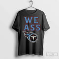 Premium We Ass Tennessee Titans Long Sleve - Adult & Kids T-Shirts, Sweatshirts & Hoodies apparel design preview 1