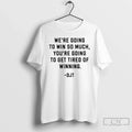 Were Going Win So Much Youre Get Tired Winning Donald - Adult & Kids T-Shirts, Sweatshirts & Hoodies apparel design preview 1