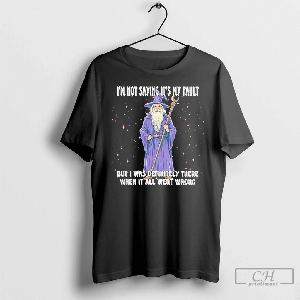 Wizard Im Not Saying My Fault But I Was Definitely - Adult & Kids T-Shirts, Sweatshirts & Hoodies apparel design preview 1