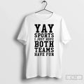 Yay Sports I Just Hope Both Teams Have Fun - Adult & Kids T-Shirts, Sweatshirts & Hoodies apparel design preview 1