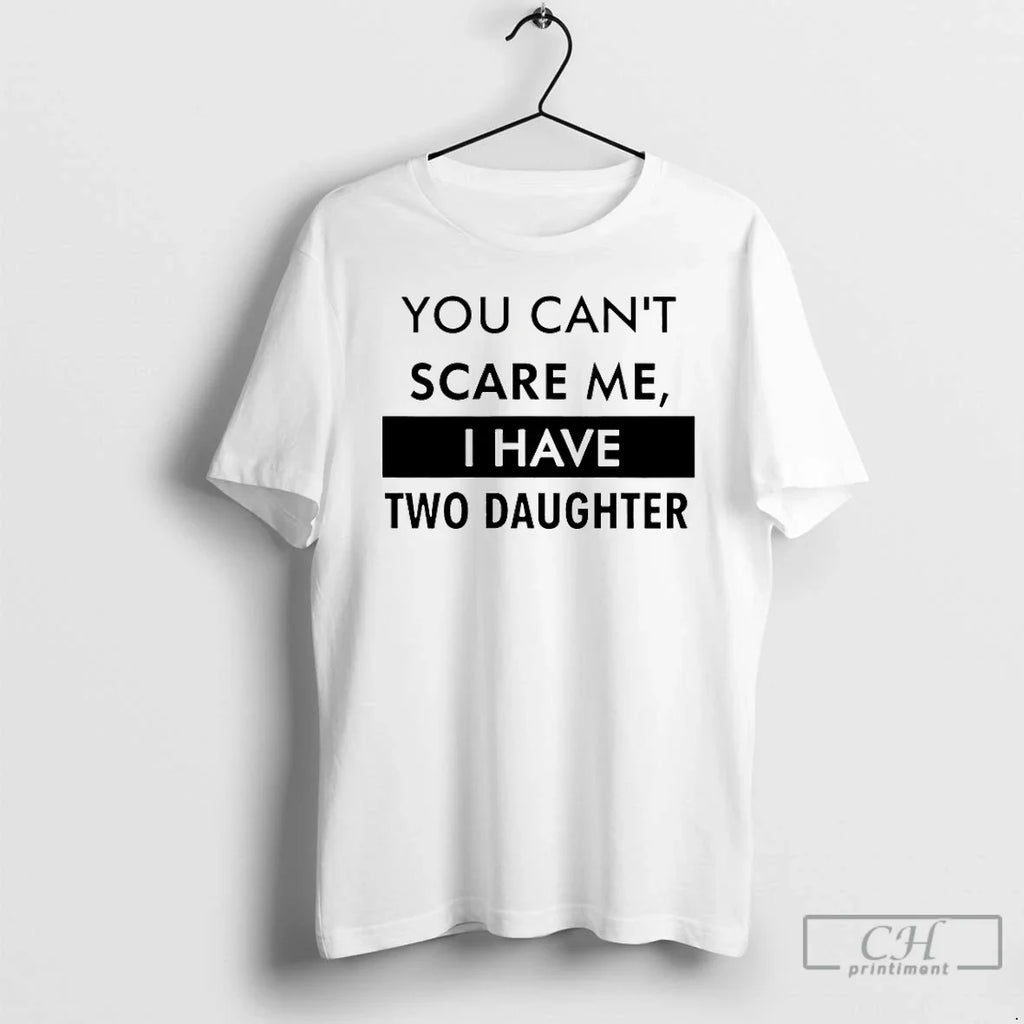You Cant Scare Me I Have Two Daughter - Adult & Kids T-Shirts, Sweatshirts & Hoodies apparel design preview 1