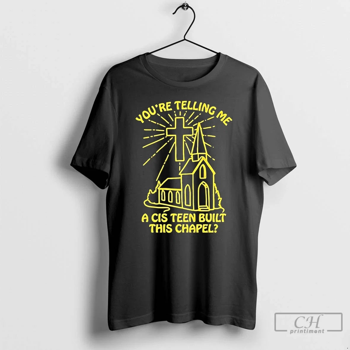 Youre Telling Me Cis Teen Built This Chapel - Adult & Kids T-Shirts, Sweatshirts & Hoodies apparel design preview 1