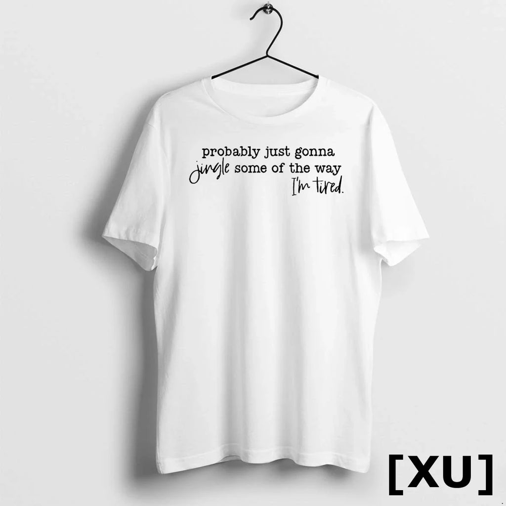 Probably Just Gonna Jingle Some Of The Way Im Tired - Adult & Kids T-Shirts, Sweatshirts & Hoodies apparel design preview 1