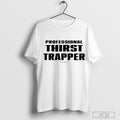 Professional Thirst Trapper - Adult & Kids T-Shirts, Sweatshirts & Hoodies apparel design preview 1