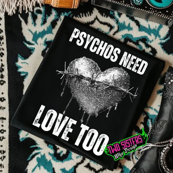 Psychos Need Love Too Black Punk Alt Grunge Goth - Adult & Kids T-Shirts, Sweatshirts & Hoodies apparel design preview 1
