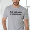 Ready Talk Politics Family Gatherings Cotton Man - Adult & Kids T-Shirts, Sweatshirts & Hoodies apparel design preview 1