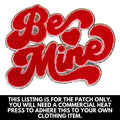 Red Be Mine Chenille Patch ONLY - Adult & Kids T-Shirts, Sweatshirts & Hoodies apparel design preview 1