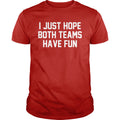 I Just Hope Both Teams Have Fun - Adult & Kids T-Shirts, Sweatshirts & Hoodies apparel design preview 1
