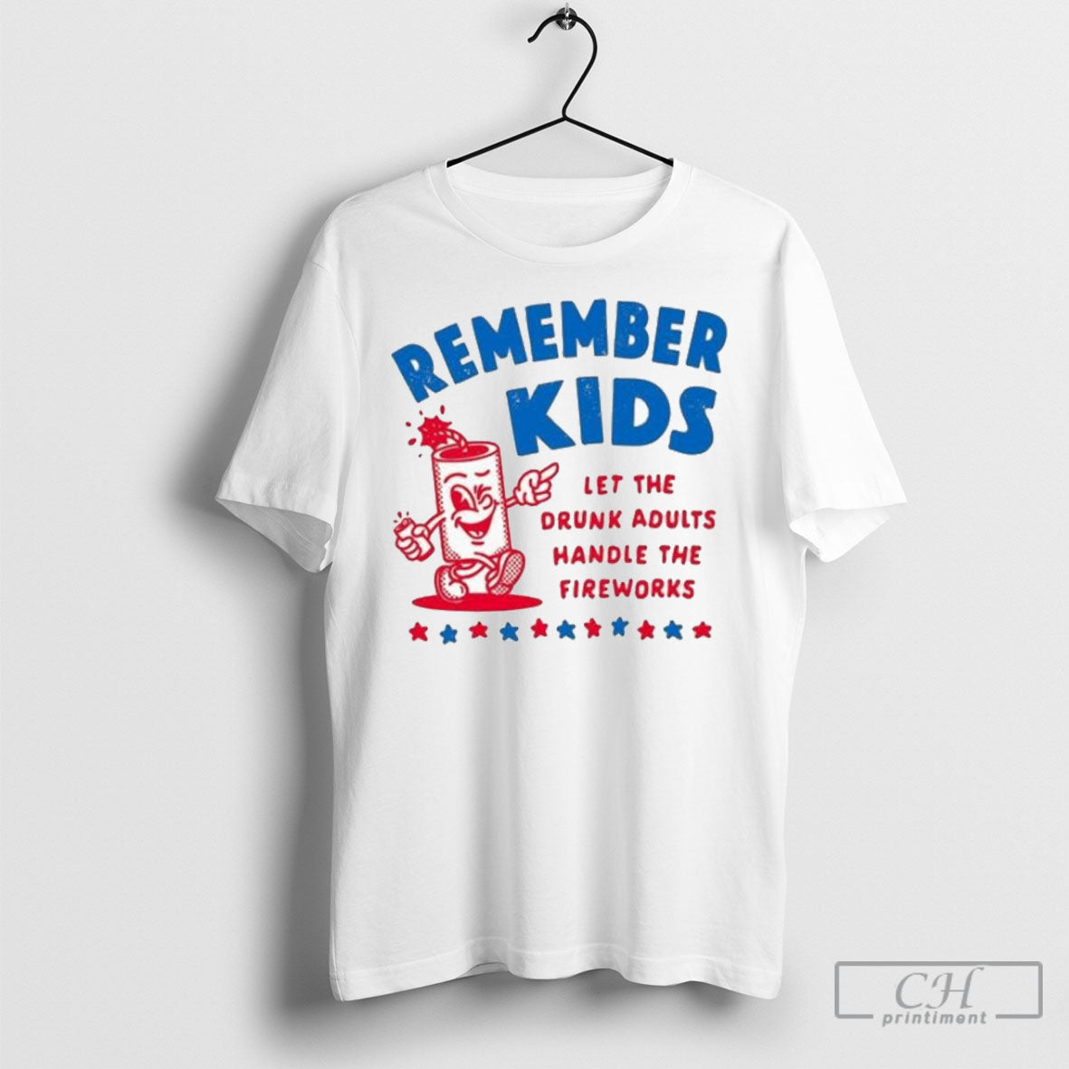 Remember Kids Let The Drunk Adults Handle Fireworks - Adult & Kids T-Shirts, Sweatshirts & Hoodies apparel design preview 1