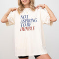 Retro Not Aspiring Be Humble Comfort Colors Sarcastic - Adult & Kids T-Shirts, Sweatshirts & Hoodies apparel design preview 1