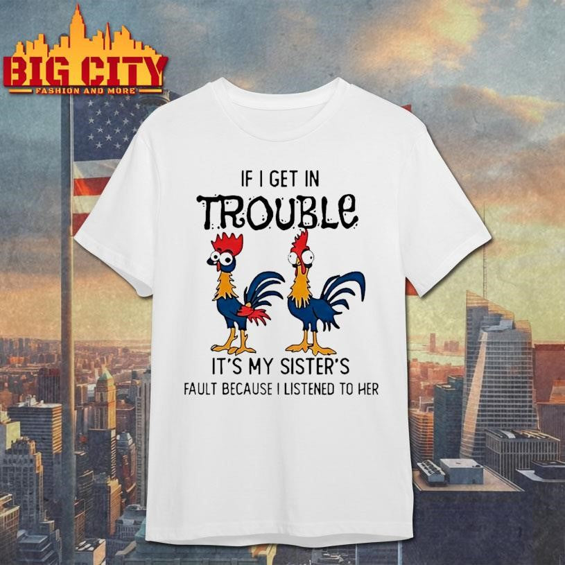 Rooster If I Get In Trouble Its My Sisters Fault - Adult & Kids T-Shirts, Sweatshirts & Hoodies apparel design preview 1