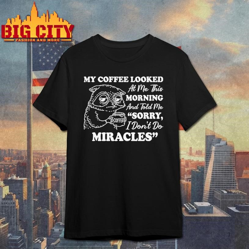 Sad Raccoon My Coffee Looked At Me This Morning And - Adult & Kids T-Shirts, Sweatshirts & Hoodies apparel design preview 1