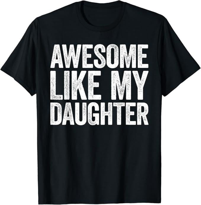 Sarcastic Humor Awesome Like My Daughter Funny - Adult & Kids T-Shirts, Sweatshirts & Hoodies apparel design preview 1