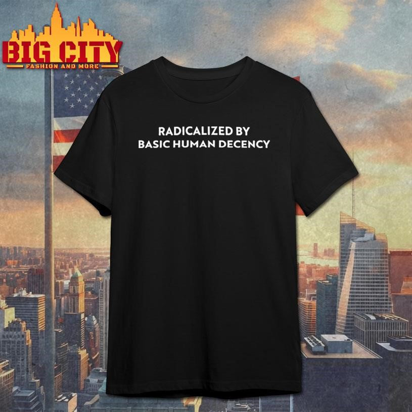 Sharon McMahon Radicalized by Basic Human Decency - Adult & Kids T-Shirts, Sweatshirts & Hoodies apparel design preview 1