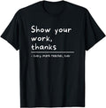 Show Your Work Thanks Math Teacher Menswear Casual - Adult & Kids T-Shirts, Sweatshirts & Hoodies apparel design preview 1