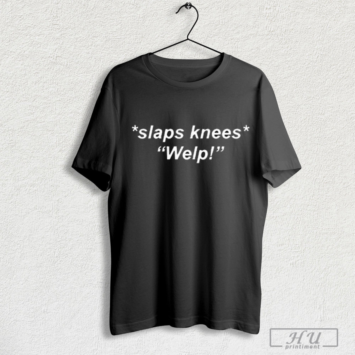 Slaps Knees Welp - Adult & Kids T-Shirts, Sweatshirts & Hoodies apparel design preview 1