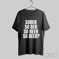 Sober So Ber Beer - Adult & Kids T-Shirts, Sweatshirts & Hoodies apparel design preview 1